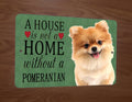 A House is Not a Home Without a Pomeranian Dog Animals 8x12 Metal Wall Sign
